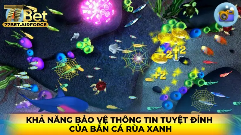 Khả năng bảo vệ thông tin tuyệt đỉnh của Bắn cá Rùa Xanh 