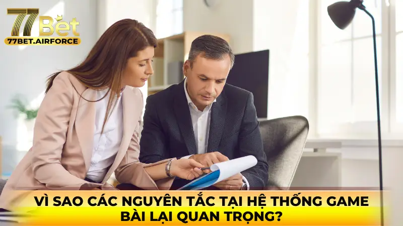 Vì sao các nguyên tắc tại hệ thống game bài lại quan trọng?