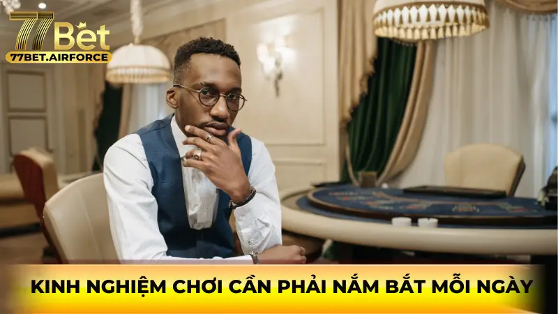 Kinh nghiệm chơi cần phải nắm bắt mỗi ngày