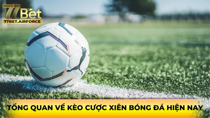 Tổng quan về kèo cược xiên bóng đá hiện nay